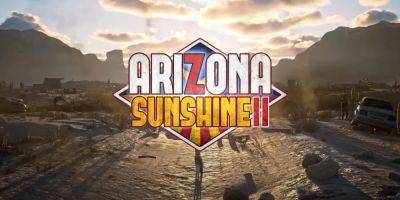 "Silliness & Creative Carnage": Arizona Sunshine 2 Hands-On Preview - screenrant.com - Germany - state Arizona