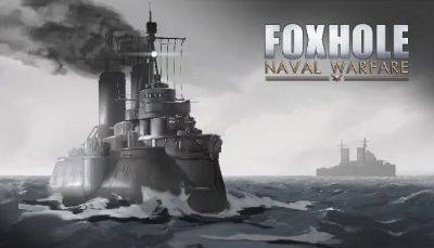 Foxhole Naval Warfare Launches This Week, and Siege Camp Goes Behind the Scenes of the Big Update - mmorpg.com - Launches