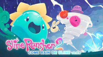 Slime Rancher 2 gets cozier than ever with a rainy weather update - venturebeat.com