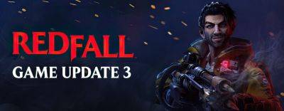 Redfall Gets New Weapon and Improved Animations in Third Update; New Heroes Still in Development for 2024 - wccftech.com