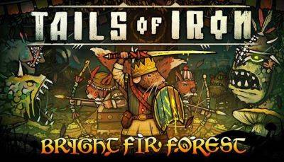 Indie Adventure-RPG Tails of Iron Gets Free Expansion, Bright Fir Forest, Which Launches Today - mmorpg.com - Launches