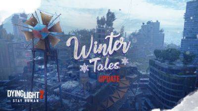 Dying Light 2 End of 2023 Q&A – Winter Tales Update and What’s Coming Next Year - wccftech.com - Poland