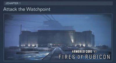 Armored Core 6: Fires of Rubicon – Attack the Watchpoint Walkthrough | Mission 11 Guide - gameranx.com