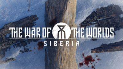 The War of the Worlds: Siberia Is a Large-Scale Action/Adventure Game Inspired by H.G. Wells’ Classic - wccftech.com - Britain - Russia - city Moscow