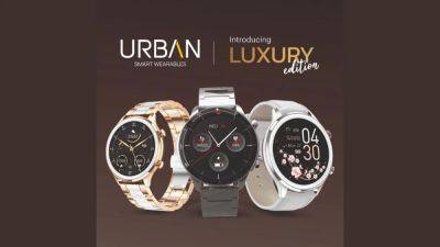 URBAN launches Titanium, Dream and Rage luxury edition smartwatches; check prices, specs - tech.hindustantimes.com - India - Launches