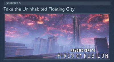 Armored Core 6: Fires of Rubicon – Take the Uninhabited Floating City Walkthrough | Mission 36 Guide - gameranx.com