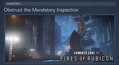 Armored Core 6: Fires of Rubicon – Obstruct the Mandatory Inspection Walkthrough | New Game++ Mission 10-B Guide - gameranx.com