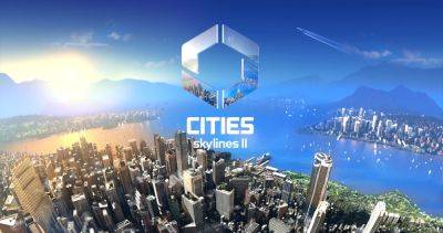 Cities: Skylines 2 has been delayed on consoles until Spring 2024 - videogameschronicle.com