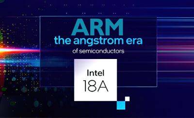 Intel 18A Process Might Secure ARM As Its First Customer Through Integration In Mobile SoCs - wccftech.com - county Mobile