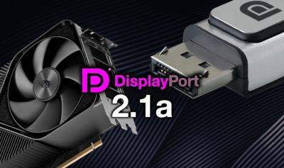VESA DisplayPort 2.1a Standard Official, Boosted Quality, Refresh Rates, Lenghtier Cables, Aiming Next-Gen GPUs & Displays - wccftech.com