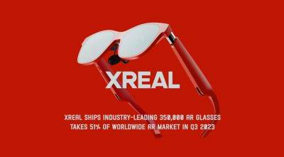 Xreal ships 350K AR glasses in 2023, takes 51% of market in Q3 - venturebeat.com - city Las Vegas