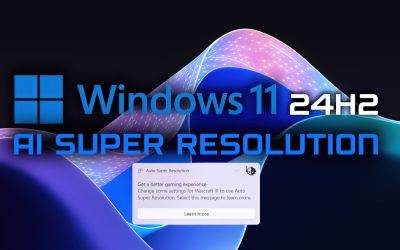 Microsoft Windows 11 24H2 To Have Its Own AI Super Resolution Technology, Works Across All PCs With AI NPUs - wccftech.com