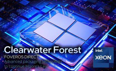 Intel Clearwater Forest Xeon CPUs With Up To 288 E-Cores To Utilize Foveros Direct 3D Stacking Technology - wccftech.com - county Forest - France