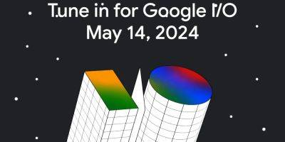 Google I/O 2024 Is Set For May 14th, Expect Pixel 8a, Android 15, Android XR, And More Announcements - wccftech.com - state California