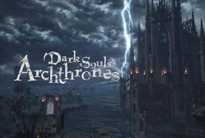 Dark Souls Archthrones Demo Now Available for Download - wccftech.com