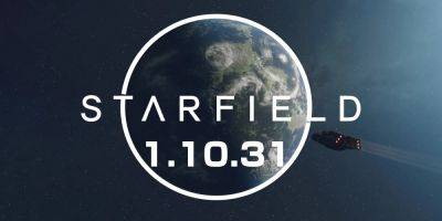 Starfield Releases Update 1.10.31 - gamerant.com