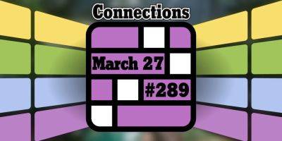 Today's Connections Hints & Answers For March 27, 2024 (Puzzle #289) - screenrant.com - Britain