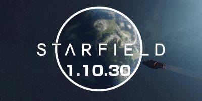 Starfield Releases Update 1.10.30 - gamerant.com