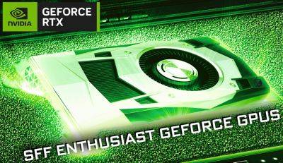 NVIDIA Working With Partners To Create New SFF Gaming PC Ecosystem Powered By “SFF Enthusiast GeForce” GPUs - wccftech.com - China