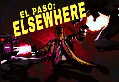 Even the indie game El Paso, Elsewhere is getting turned into a movie - engadget.com - county El Paso