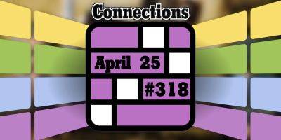 Today's Connections Hints & Answers For April 25, 2024 (Puzzle #318) - screenrant.com