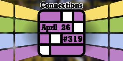 Today's Connections Hints & Answers For April 26, 2024 (Puzzle #319) - screenrant.com