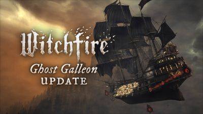 Witchfire Early Access ‘Ghost Galleon’ update now available - gematsu.com - county Early