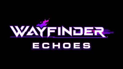 Wayfinder’s Upcoming Echoes Update Changes It Into a Premium Game with Offline Option - wccftech.com - state Texas