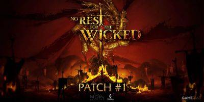 No Rest For the Wicked Reveals Massive Early Access Patch 1 - gamerant.com - county Early